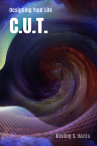 C.U.T.: Designing Your Life