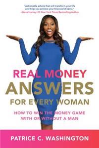 Real Money Answers for Every Woman: How to Win the Money Game with or Without a Man