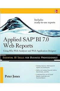 Applied SAP Bi 7.0 Web Reports: Using Bex Web Analyzer and Web Application Designer: Using BEx Web Analyzer and Web Application Designer