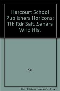 Harcourt School Publishers Horizons: Tfk Rdr Salt..Sahara Wrld Hist