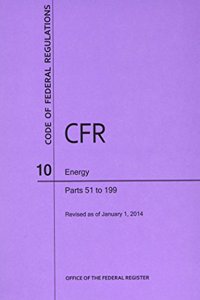 Code of Federal Regulations, Title 10, Energy, PT. 51-199, Revised as of January 1, 2014