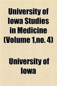 University of Iowa Studies in Medicine (Volume 1, No. 4)