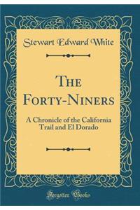 The Forty-Niners: A Chronicle of the California Trail and El Dorado (Classic Reprint)