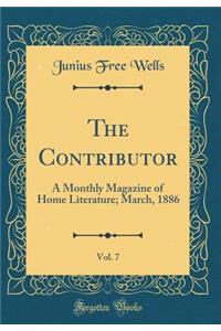 The Contributor, Vol. 7: A Monthly Magazine of Home Literature; March, 1886 (Classic Reprint)