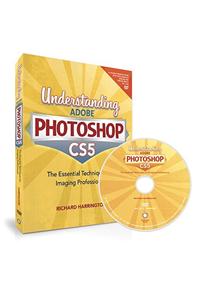 Understanding Adobe Photoshop CS5: The Essential Techniques for Imaging Professionals