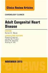 Adult Congenital Heart Disease, An Issue of Cardiology Clinics