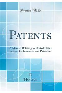 Patents: A Manual Relating to United States Patents for Inventors and Patentees (Classic Reprint)