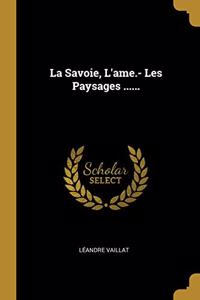 La Savoie, L'ame.- Les Paysages ......