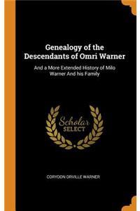 Genealogy of the Descendants of Omri Warner: And a More Extended History of Milo Warner and His Family