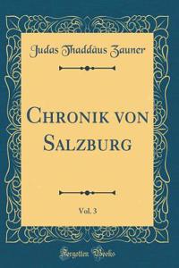 Chronik Von Salzburg, Vol. 3 (Classic Reprint)