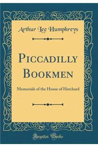 Piccadilly Bookmen: Memorials of the House of Hatchard (Classic Reprint)