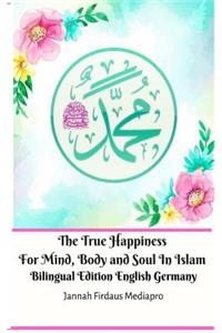 True Happiness For Mind, Body and Soul In Islam Bilingual Edition English Germany