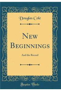 New Beginnings: And the Record (Classic Reprint)