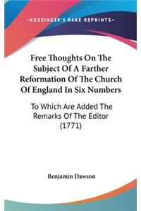 Free Thoughts On The Subject Of A Farther Reformation Of The Church Of England In Six Numbers