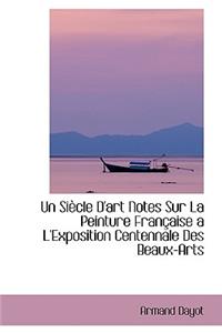Un Si Cle D'Art Notes Sur La Peinture Fran Aise A L'Exposition Centennale Des Beaux-Arts