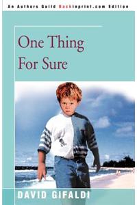 One Thing for Sure