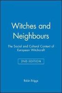 Witches and Neighbours - The Social and Cultural Context of European Witchcraft 2e