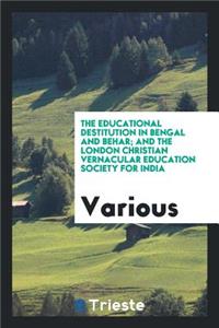 The Educational Destitution in Bengal and Behar and the London Christian ...