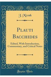 Plauti Bacchides: Edited, with Introduction, Commentary, and Critical Notes (Classic Reprint)