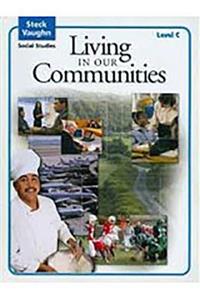 Steck-Vaughn Social Studies: Student Edition Living in Communities: Student Edition Living in Communities