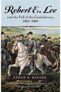 Robert E. Lee and the Fall of the Confederacy, 1863-1865