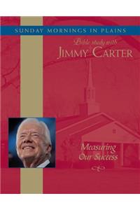 Measuring Our Success: Sunday Mornings in Plains: Bible Study with Jimmy Carter