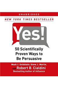 Yes!: 50 Scientifically Proven Ways to Be Persuasive