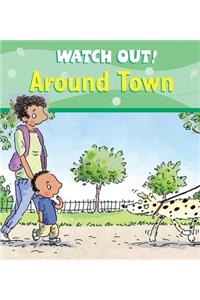 Watch Out! Around Town