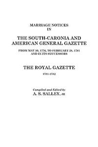 Marriage Notices in the South-Carolina and American General Gazette, 1766 to 1781 and the Royal Gazette, 1781-1782