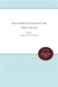 The Papers of Walter Clark: Vol. 1: 1857-1924