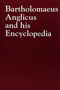 Bartholomaeus Anglicus and his Encyclopedia