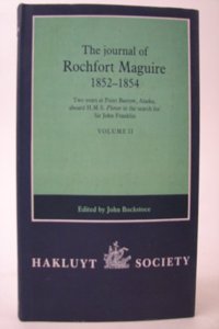 The Journal of Rochfort Maguire 1852-1854 vol II   Two years at Point Barrow, Alaska aboard HMS Plover in search for Sir John Franklin