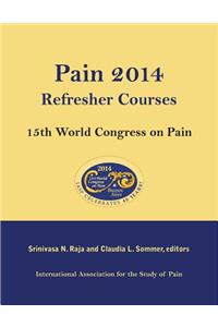 Pain 2014 Refresher Courses: 15th World Congress on Pain: 15th World Congress on Pain