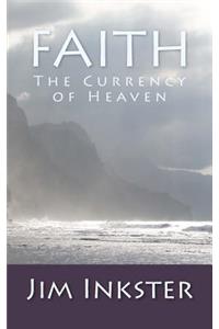 Faith - The Currency of Heaven