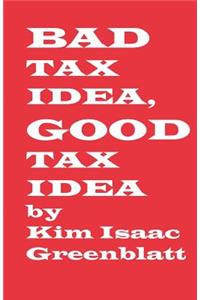 Bad Tax Idea, Good Tax Idea