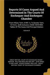 Reports Of Cases Argued And Determined In The Courts Of Exchequer And Exchequer Chamber