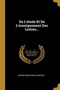 De L'étude Et De L'enseignement Des Lettres...