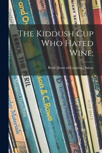 Kiddush Cup Who Hated Wine;