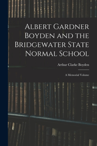 Albert Gardner Boyden and the Bridgewater State Normal School