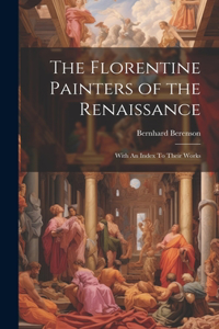 The Florentine Painters of the Renaissance