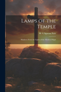 Lamps of the Temple: Shadows From the Lights of the Modern Pulpit