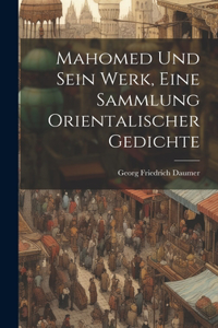 Mahomed und sein Werk, Eine Sammlung orientalischer Gedichte