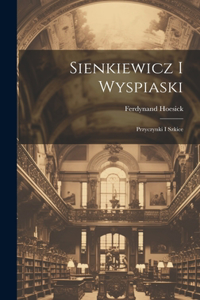 Sienkiewicz i Wyspiaski; przyczynki i szkice