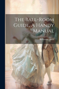 Ball-room Guide, A Handy Manual