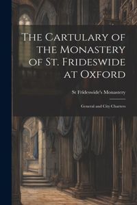 Cartulary of the Monastery of St. Frideswide at Oxford