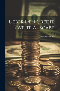 Ueber den Credit. Zweite Ausgabe.