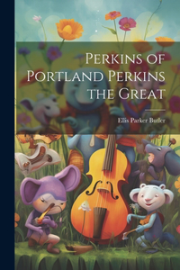 Perkins of Portland Perkins the Great