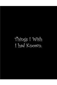 Things I Wish I had Known