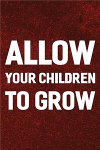 Allow Your Children To Grow