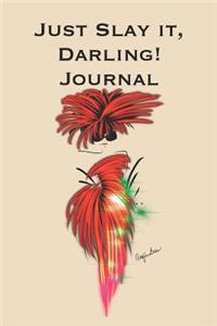 Just Slay It Darling! Journal